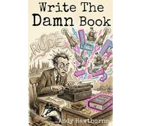 Write The Damn Book: A Survival Guide for the Messy, the Mad, and the Chronically Distracted.