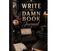 Write the Damn Book Journal (The Elizabeth Parker Signature Collection)