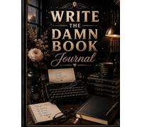 Write the Damn Book Journal (The Elizabeth Parker Signature Collection)