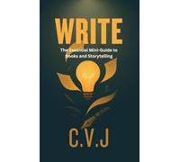 WRITE: The Essential Mini-Guide to Books and Storytelling