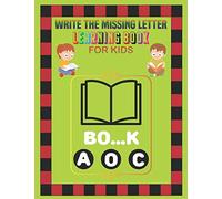 WRITE THE MISSING LETTER LEARNING BOOK FOR KIDS: Learning Book, Practice For Kids, Ages 3-12, Reading and Writing Practice.(Fun Learning Activities for Kids)