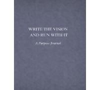 Write the Vision and Run with It: A Purpose Journal