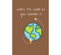 Write the world as you wander it: Adventure and Travel Journal | 6x9 Lined Notebook with 120 Pages for Ideas, Memories, and Stories