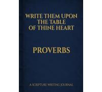Write Them Upon the Table of Thine Heart: Proverbs: A Scripture Writing Journal