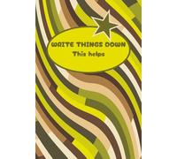 Write Things Down - It Helps: A Lined Notebook for Notes, Lists and Ideas (With a Few Unexpected Thoughts)