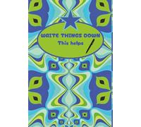 Write Things Down, It Helps: A Lined Notebook for Notes, Lists and Ideas (With a Few Unexpected Thoughts)