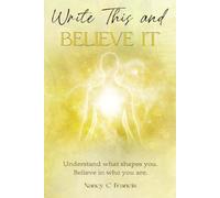 Write This and Believe It: Understand what shapes you. Believe in who you are.