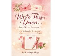 Write This Down: Love Notes Between Us: To Remember for Always