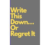 Write This Down… Or Regret It: journal random thoughts