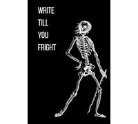 Write Till You Fright: Spooky Skeleton Collection And Halloween Notebook. Spooky Notes. Haunted Notebooks Series.