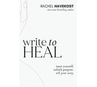 Write to Heal : 30 Questions to Meet Yourself, Unlock Creative Purpose, & ...