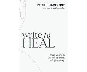 Write to Heal : 30 Questions to Meet Yourself, Unlock Creative Purpose, & ...