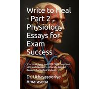 Write to Heal - Part 2 , Physiology Essays for Exam Success: Structured, Long, and OSCE-Style Questions with Model Answers - A Faculty-Aligned ... to Heal - Physiology Essays for Exam Success)