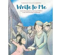 Write to Me: Letters from Japanese American Children to the Librarian They Left Behind