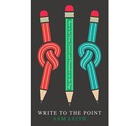 Write to the Point: How to be Clear, Correct and Persuasive on the Page