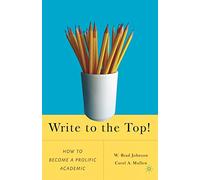Write to the Top!: How to Become a Prolific Academic