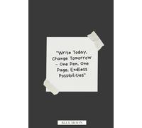 Write Today, Change Tomorrow - One Pen, One Page, Endless Possibilities | Lined Notebook with 100 Pages: For Inspiration, Reflection, and Action