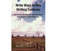 Write Ways to Win Writing Contests: How to Join the Winners' Circle for Short Story Awards, Poetry Prizes, etc.