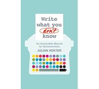 Write What You Don't Know: An Accessible Manual for Screenwriters