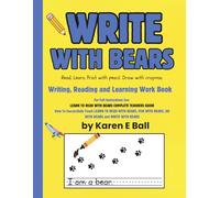 WRITE WITH BEARS: Writing, Reading and Learning Work Book To Accompany LEARN TO READ WTIH BEARS Books 1, 2, and 3