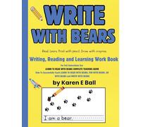 WRITE WITH BEARS: Writing, Reading and Learning Workbook To Accompany Learn To Read With Bears Books 1, 2, and 3