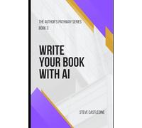 Write Your Book With AI (The Author's Pathway)