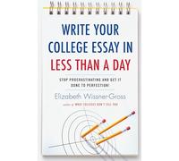 Write Your College Essay in Less Than a Day: Stop Procrastinating and Get It Done to Perfection!