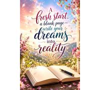 Write Your Dreams Into Reality: A Fresh Start, A Blank Page | Journal for Dreaming Big, Setting Goals, and Creating the Life You Imagine