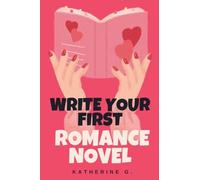 Write Your First Romance Novel: 4 (The Romance Writers' Craft)