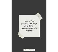 Write Your Future, One Page at a Time - Dreams Begin with Words | Lined Notebook with 100 Pages: To Capture Your Dreams, Goals, and Ideas