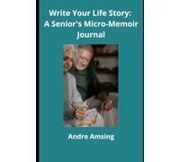 Write Your Life Story: A Senior's Micro-Memoir Journal: Simple, meaningful prompts to capture your life memories and leave a lasting family legacy