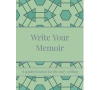 Write Your Memoir: A guided journal for life story writing