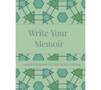 Write Your Memoir: A guided journal for life story writing