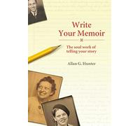 Write Your Memoir: The Soul Work of Telling Your Story