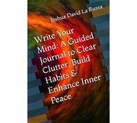 Write Your Mind: A Guided Journal to Clear Clutter, Build Habits & Enhance Inner Peace