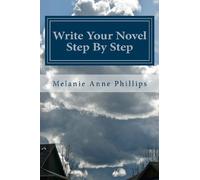 Write Your Novel Step By Step (Writing Tips, Tricks, and Techniques)