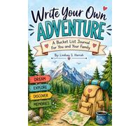 Write Your Own Adventure: A Bucket List Journal for Dreaming Big, Exploring More, and Making Lifelong Memories