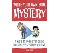 Write Your Own Book - Mystery: A Kid’s Step-by-Step Guide to Creative Mystery Writing