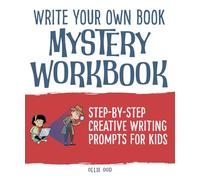 Write Your Own Book - Mystery Workbook: Step-by-Step Creative Writing Prompts for Kids