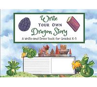 Write Your Own Dragon Story: A Write-and-Draw Book for Grades K-3 | Primary Handwriting Book with Picture Space | Story Writing for Kids (Write Your Own Story)