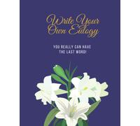 Write Your Own Eulogy: You really can have the last word !