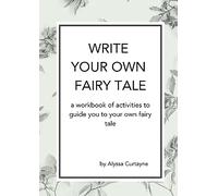 Write Your Own Fairy Tale: A workbook of activities to lead you to your own fairy tale: 1 (Creative Writing Workbooks)