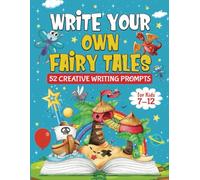 Write Your Own Fairy Tales: 52 Creative Writing Prompts For Kids