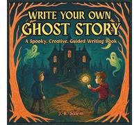 Write Your Own Ghost Story: A Spooky, Creative, Guided Writing Book
