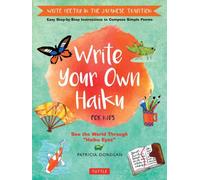 Write Your Own Haiku for Kids : Write Poetry in the Japanese Tradition - Easy Step-by-Step Instructions to Compose Simple Poems