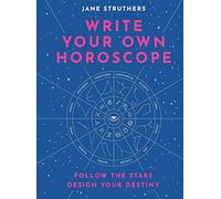 Write Your Own Horoscope: Follow the Stars, Design Your Destiny