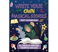 Write Your Own Magical Stories: 26 Creative Writing Prompts For Kids