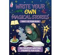 Write Your Own Magical Stories: 26 Creative Writing Prompts For Kids