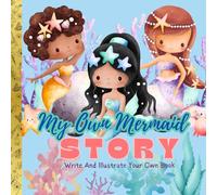 Write Your Own Story Book "My Own Mermaid Story": Kids and Children (Create Your Own - Make a Book - Draw it Yourself) Draw, Write, Illustrate - You're the Author [Space to Write and Draw]