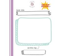 Write Your Own Story! Fun Writing Templates for Kids to Create Books with Prompts, Props, and Step-by-Step Guidelines
